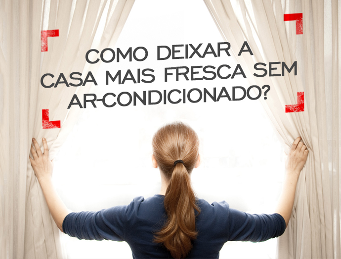 Como deixar a casa mais fresca sem ar-condicionado?