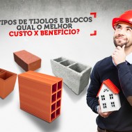 Tipos de Tijolos e Blocos de Construção - Custo x Benefício