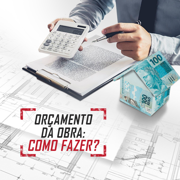 Descubra o que levar em consideração na hora de fazer o orçamento da obra!