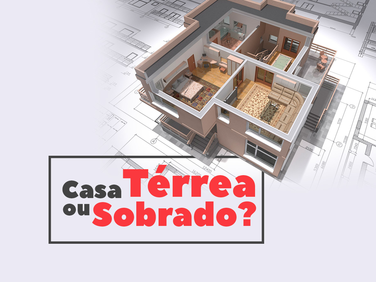 Descubra como escolher a melhor opção de residência para sua família: casa térrea ou sobrado?