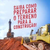 Veja como fazer a preparação do terreno para construção em apenas 5 passos.