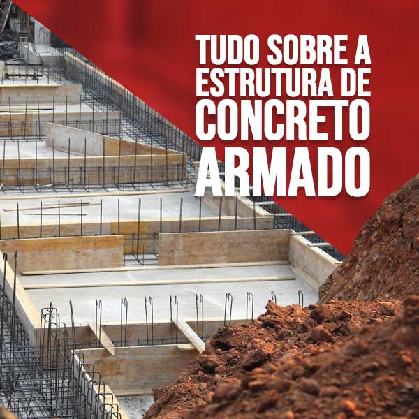 Saiba tudo sobre a estrutura de concreto armado no nosso artigo!