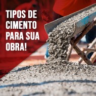 Conheça os 8 tipos de cimento mais usados em construções.