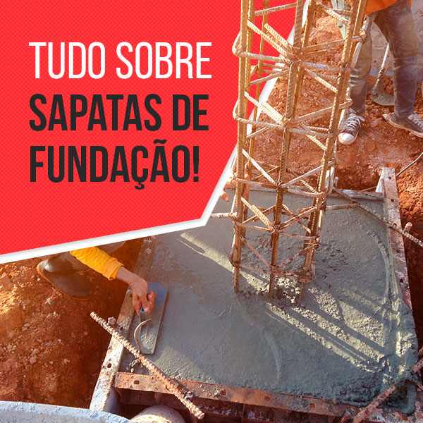 Tudo sobre sapatas de fundação.