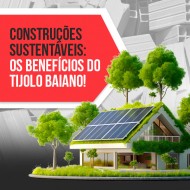 Construções-Sustentáveis-os-benefícios-do-Tijolo-Baiano!