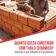 Quanto custa construir com tijolo cerâmico? Veja o que realmente entra na conta